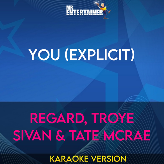 You (explicit) - Regard, Troye Sivan & Tate McRae (Karaoke Version) from Mr Entertainer Karaoke
