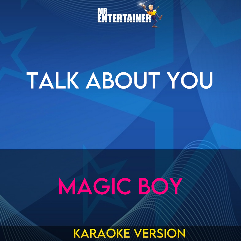 Talk About You - Magic Boy (Karaoke Version) from Mr Entertainer Karaoke