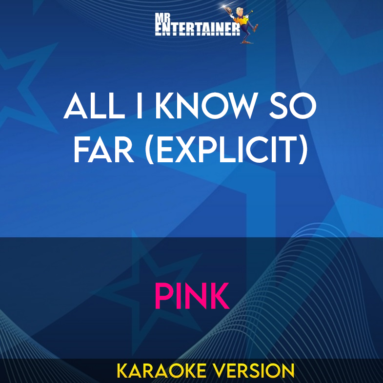 All I Know So Far (explicit) - Pink (Karaoke Version) from Mr Entertainer Karaoke