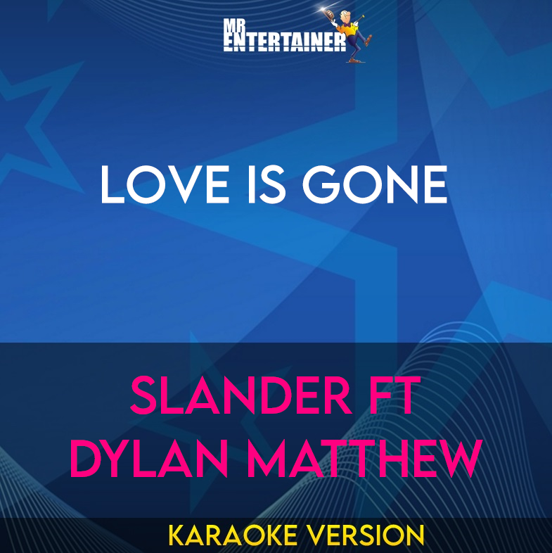 Love Is Gone - Slander ft Dylan Matthew (Karaoke Version) from Mr Entertainer Karaoke