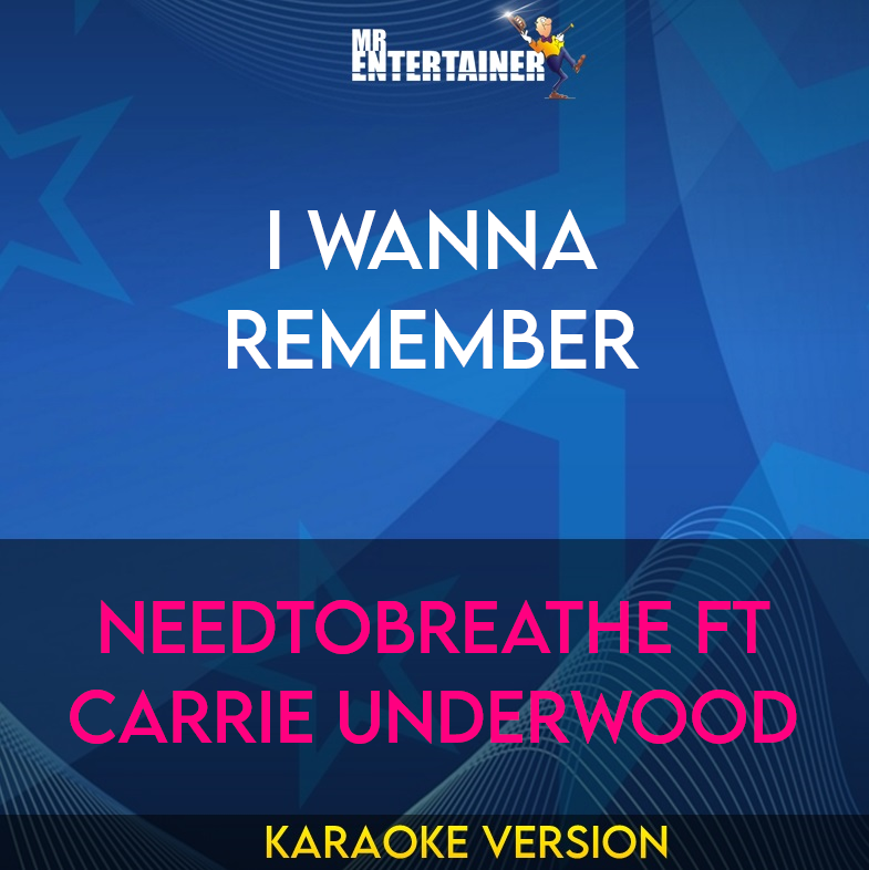 I Wanna Remember - Needtobreathe ft Carrie Underwood (Karaoke Version) from Mr Entertainer Karaoke