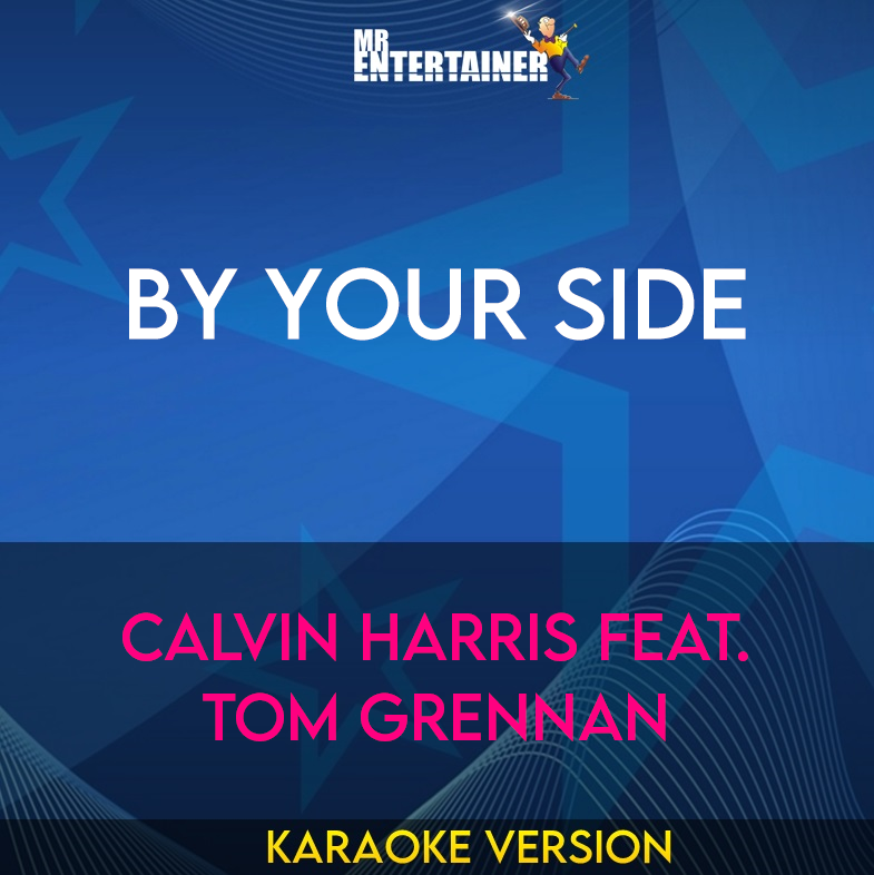 By Your Side - Calvin Harris feat. Tom Grennan (Karaoke Version) from Mr Entertainer Karaoke