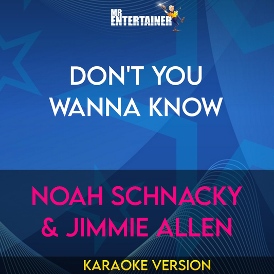 Don't You Wanna Know - Noah Schnacky & Jimmie Allen (Karaoke Version) from Mr Entertainer Karaoke