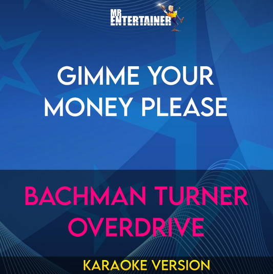 Gimme Your Money Please - Bachman Turner Overdrive (Karaoke Version) from Mr Entertainer Karaoke