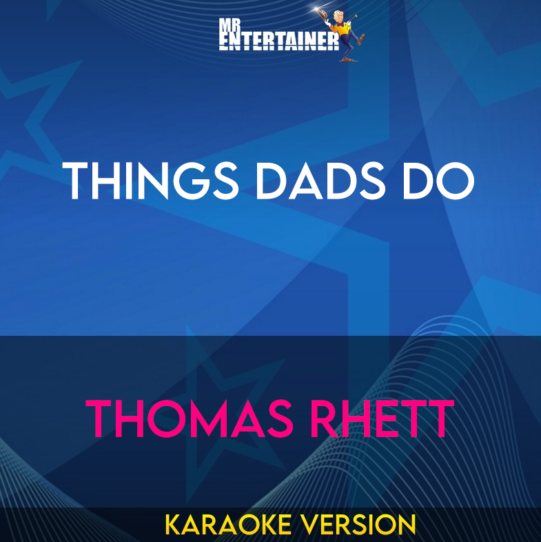 Things Dads Do - Thomas Rhett (Karaoke Version) from Mr Entertainer Karaoke