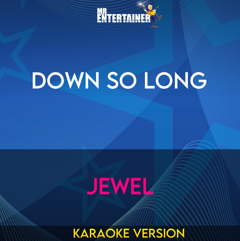 Down So Long - Jewel (Karaoke Version) from Mr Entertainer Karaoke