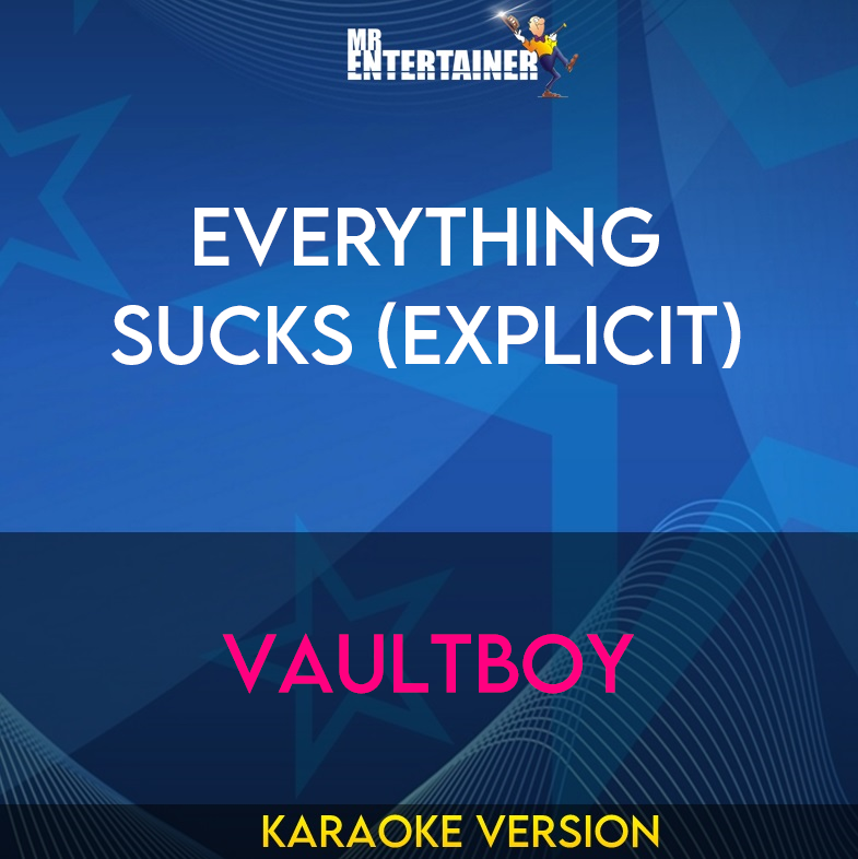 Everything Sucks (explicit) - Vaultboy (Karaoke Version) from Mr Entertainer Karaoke