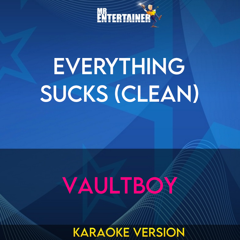 Everything Sucks (clean) - Vaultboy (Karaoke Version) from Mr Entertainer Karaoke