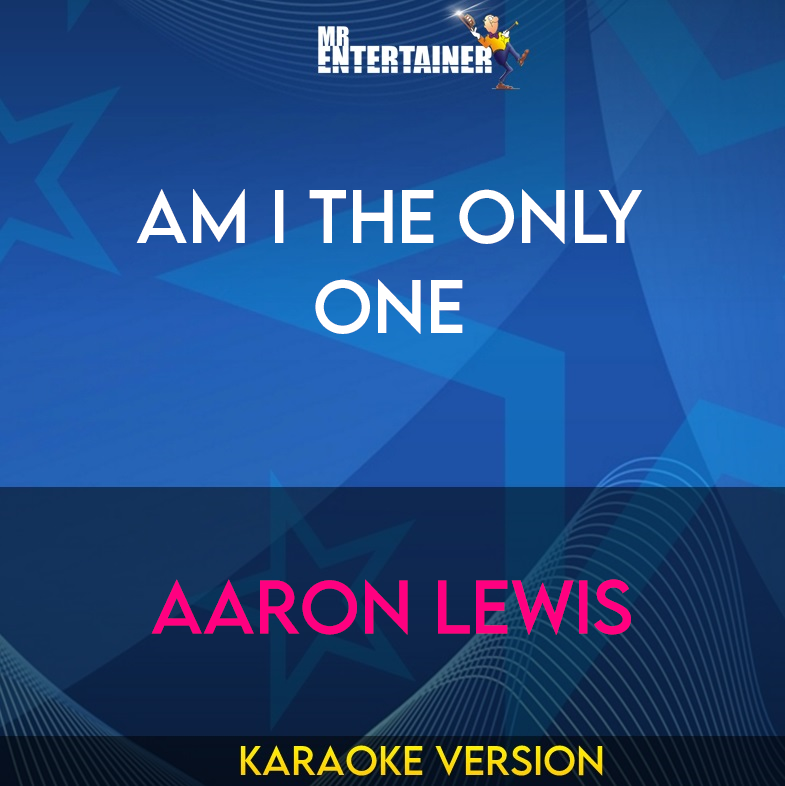 Am I The Only One - Aaron Lewis (Karaoke Version) from Mr Entertainer Karaoke