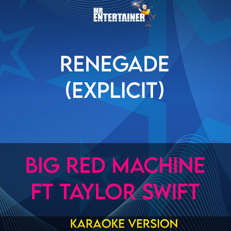 Renegade (explicit) - Big Red Machine ft Taylor Swift (Karaoke Version) from Mr Entertainer Karaoke