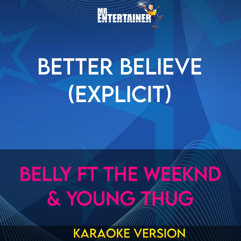 Better Believe (explicit) - Belly ft The Weeknd & Young Thug (Karaoke Version) from Mr Entertainer Karaoke