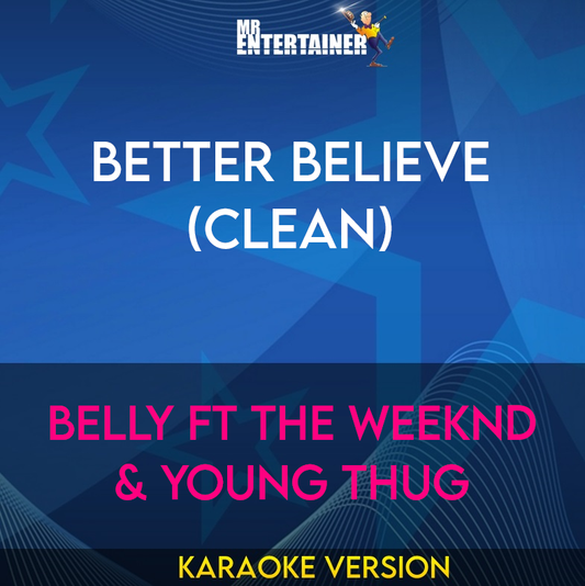 Better Believe (clean) - Belly ft The Weeknd & Young Thug (Karaoke Version) from Mr Entertainer Karaoke