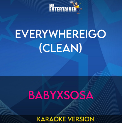 Everywhereigo (clean) - Babyxsosa (Karaoke Version) from Mr Entertainer Karaoke