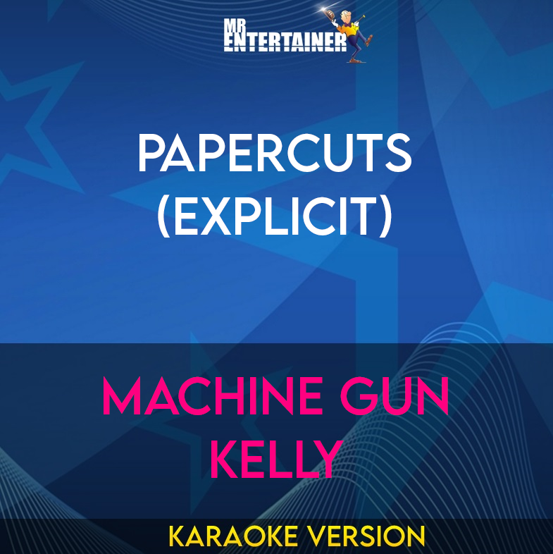 Papercuts (explicit) - Machine Gun Kelly (Karaoke Version) from Mr Entertainer Karaoke