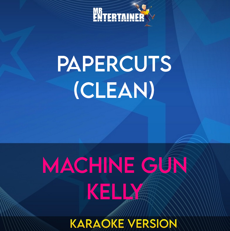 Papercuts (clean) - Machine Gun Kelly (Karaoke Version) from Mr Entertainer Karaoke