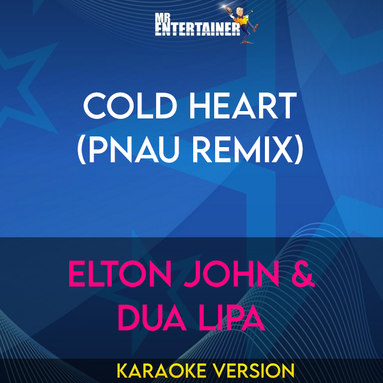 Cold Heart (PNAU Remix) - Elton John & Dua Lipa (Karaoke Version) from Mr Entertainer Karaoke