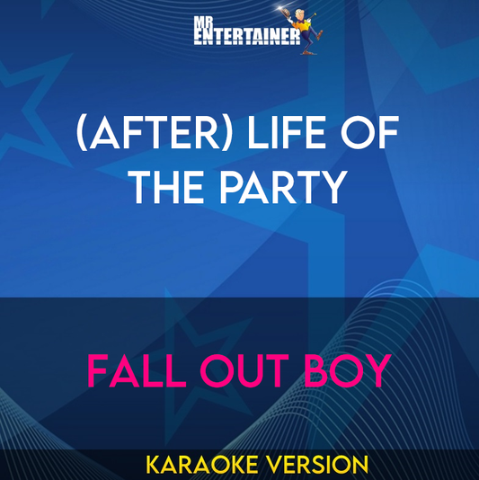 (After) Life Of The Party - Fall Out Boy (Karaoke Version) from Mr Entertainer Karaoke