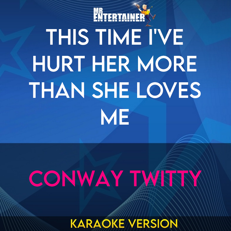 This Time I've Hurt Her More Than She Loves Me - Conway Twitty (Karaoke Version) from Mr Entertainer Karaoke