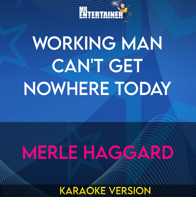 Working Man Can't Get Nowhere Today - Merle Haggard (Karaoke Version) from Mr Entertainer Karaoke