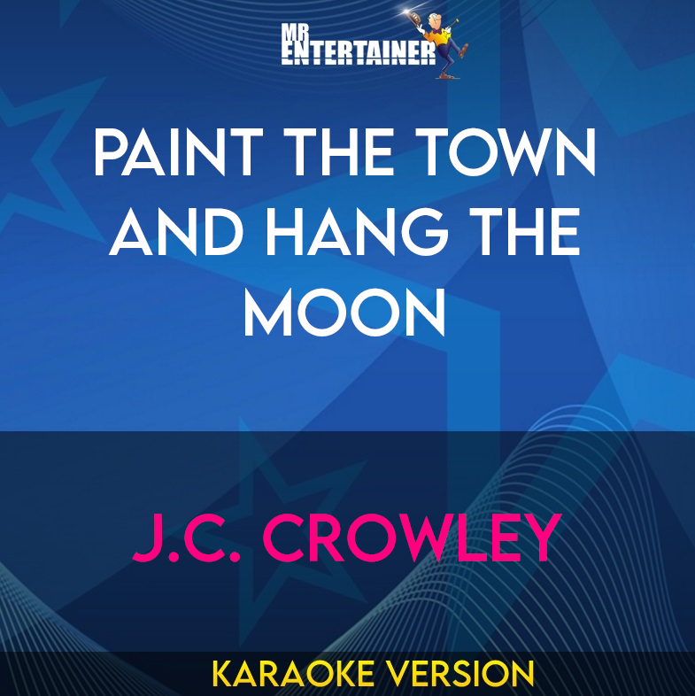 Paint The Town And Hang The Moon - J.C. Crowley (Karaoke Version) from Mr Entertainer Karaoke