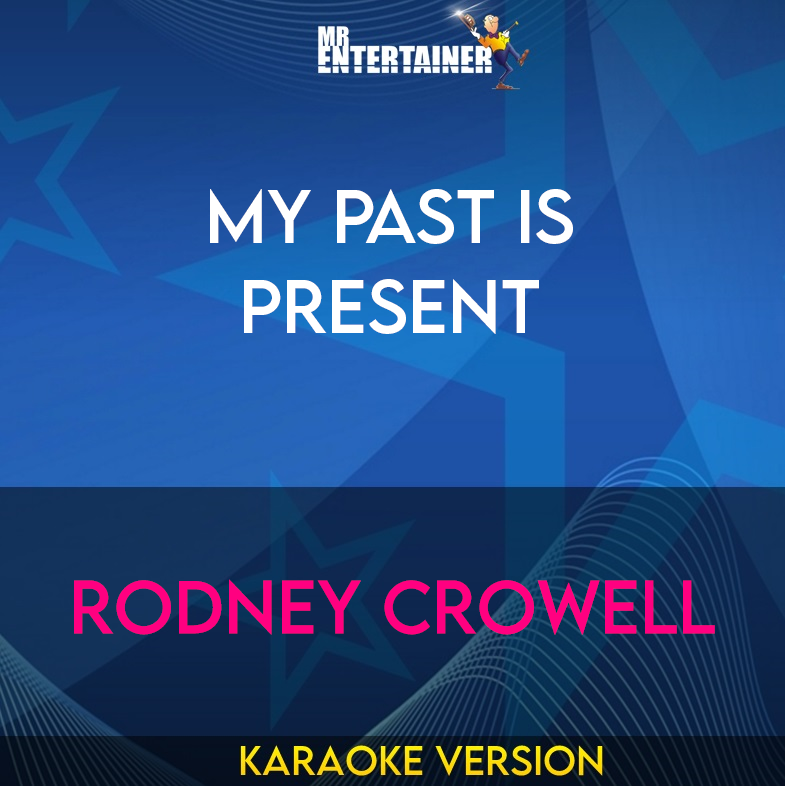 My Past Is Present - Rodney Crowell (Karaoke Version) from Mr Entertainer Karaoke