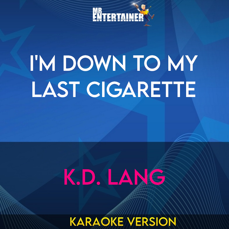 I'm Down To My Last Cigarette - K.D. Lang (Karaoke Version) from Mr Entertainer Karaoke