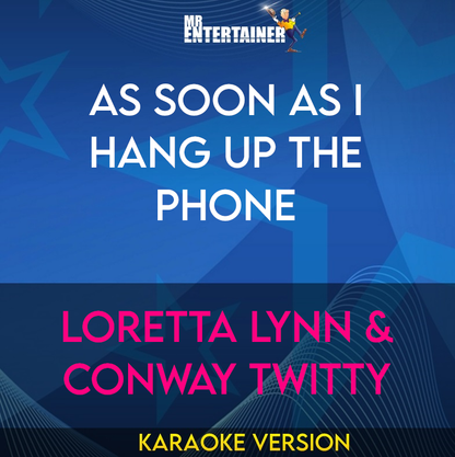 As Soon As I Hang Up The Phone - Loretta Lynn & Conway Twitty (Karaoke Version) from Mr Entertainer Karaoke