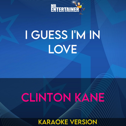 I Guess I'm In Love - Clinton Kane (Karaoke Version) from Mr Entertainer Karaoke