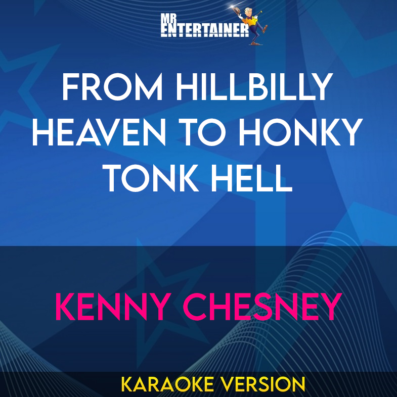 From Hillbilly Heaven To Honky Tonk Hell - Kenny Chesney (Karaoke Version) from Mr Entertainer Karaoke