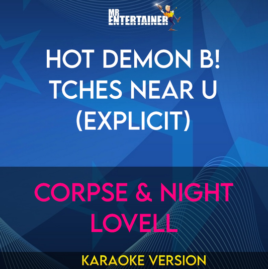 HOT DEMON B!TCHES NEAR U (explicit) - CORPSE & Night Lovell (Karaoke Version) from Mr Entertainer Karaoke