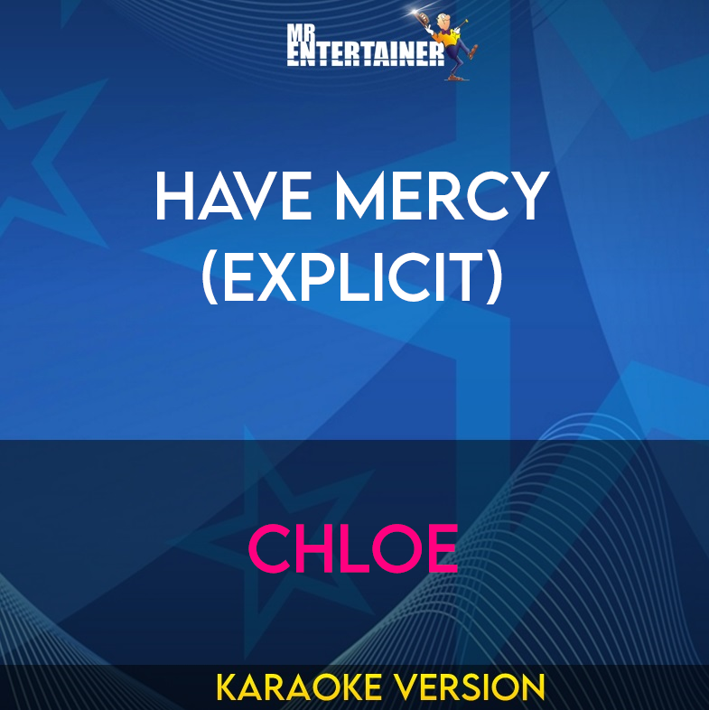 Have Mercy (explicit) - Chloe (Karaoke Version) from Mr Entertainer Karaoke