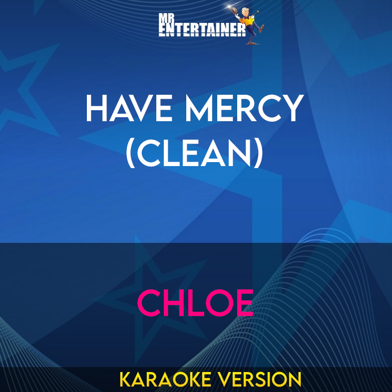 Have Mercy (clean) - Chloe (Karaoke Version) from Mr Entertainer Karaoke