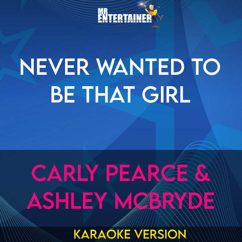 Never Wanted To Be That Girl - Carly Pearce & Ashley McBryde (Karaoke Version) from Mr Entertainer Karaoke