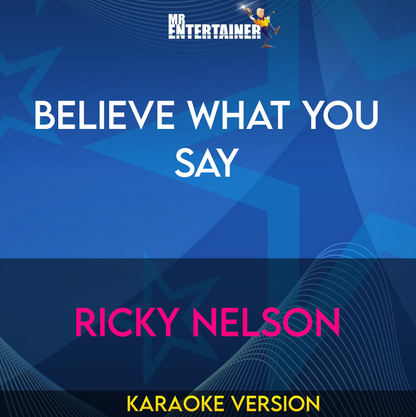 Believe What You Say - Ricky Nelson (Karaoke Version) from Mr Entertainer Karaoke