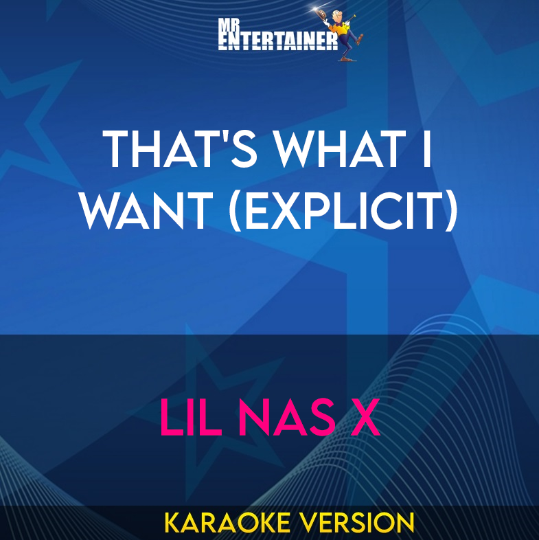 That's What I Want (explicit) - Lil Nas X (Karaoke Version) from Mr Entertainer Karaoke