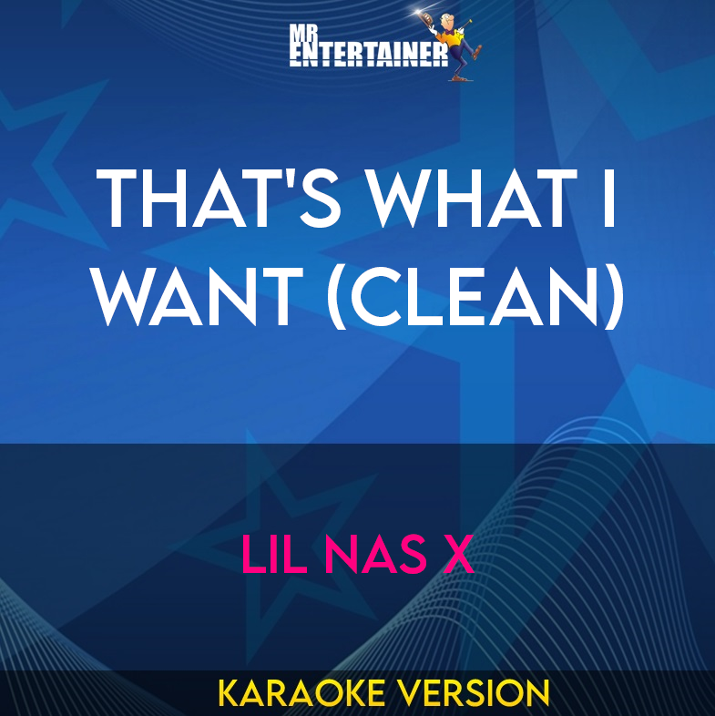 That's What I Want (clean) - Lil Nas X (Karaoke Version) from Mr Entertainer Karaoke