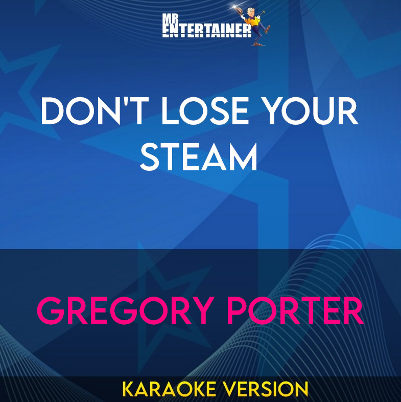 Don't Lose Your Steam - Gregory Porter (Karaoke Version) from Mr Entertainer Karaoke