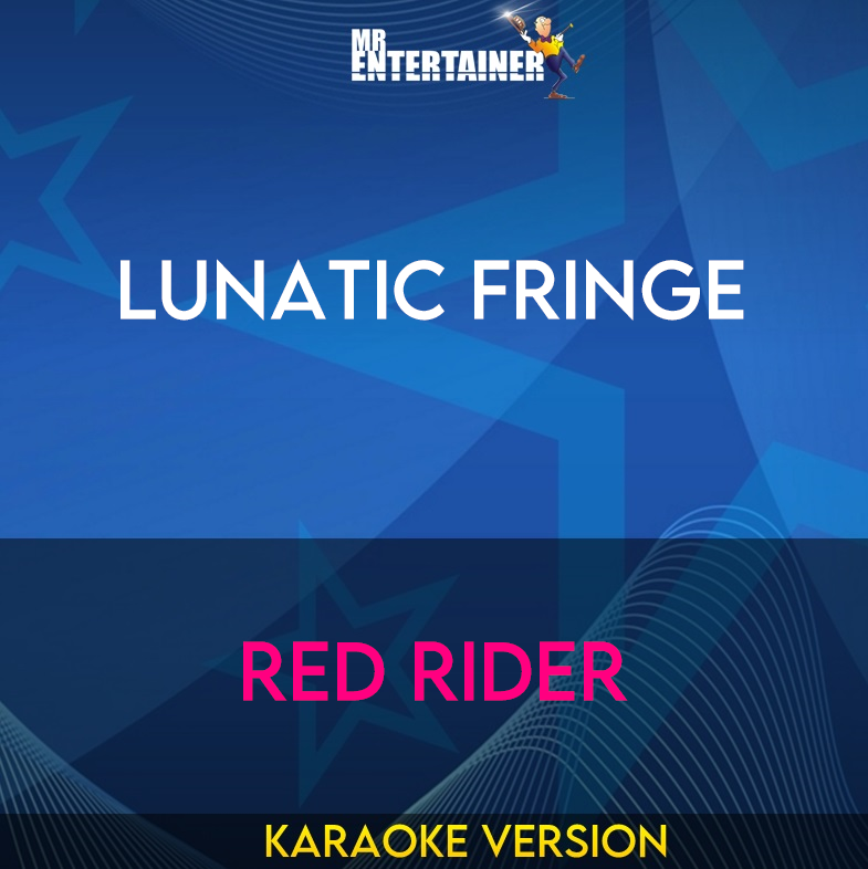 Lunatic Fringe - Red Rider (Karaoke Version) from Mr Entertainer Karaoke