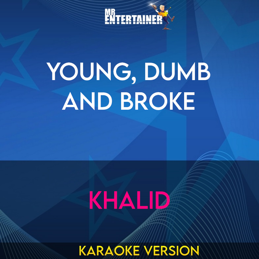 Young, Dumb and Broke - Khalid (Karaoke Version) from Mr Entertainer Karaoke