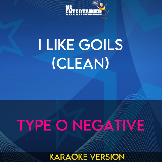 I Like Goils (clean) - Type O Negative (Karaoke Version) from Mr Entertainer Karaoke
