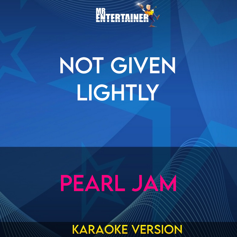 Not Given Lightly - Pearl Jam (Karaoke Version) from Mr Entertainer Karaoke