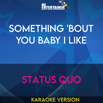 Something 'Bout You Baby I Like - Status Quo (Karaoke Version) from Mr Entertainer Karaoke