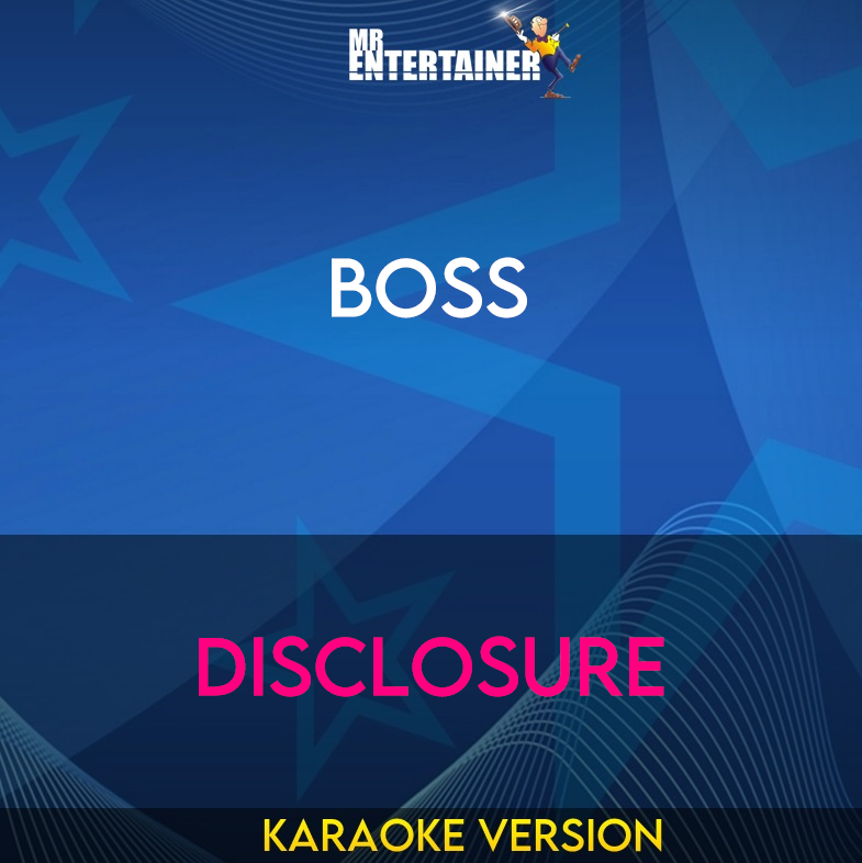 Boss - Disclosure (Karaoke Version) from Mr Entertainer Karaoke