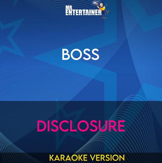 Boss - Disclosure (Karaoke Version) from Mr Entertainer Karaoke