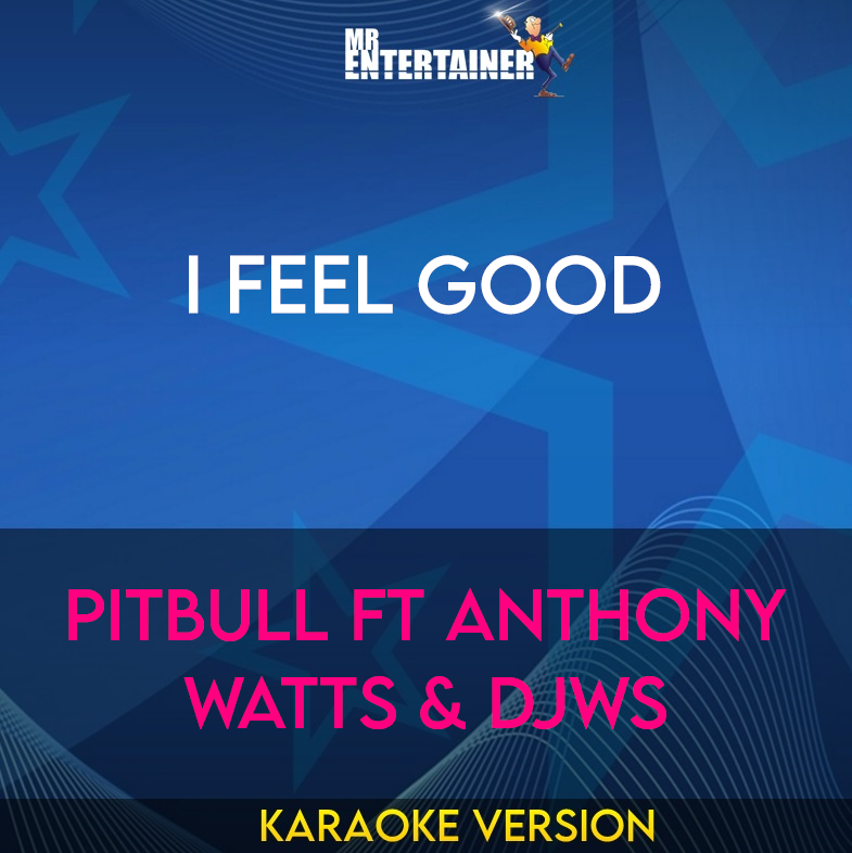 I Feel Good - Pitbull ft Anthony Watts & DJWS (Karaoke Version) from Mr Entertainer Karaoke