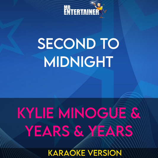 Second To Midnight - Kylie Minogue & Years & Years (Karaoke Version) from Mr Entertainer Karaoke
