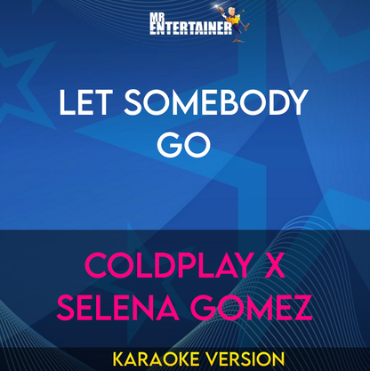 Let Somebody Go - Coldplay X Selena Gomez (Karaoke Version) from Mr Entertainer Karaoke