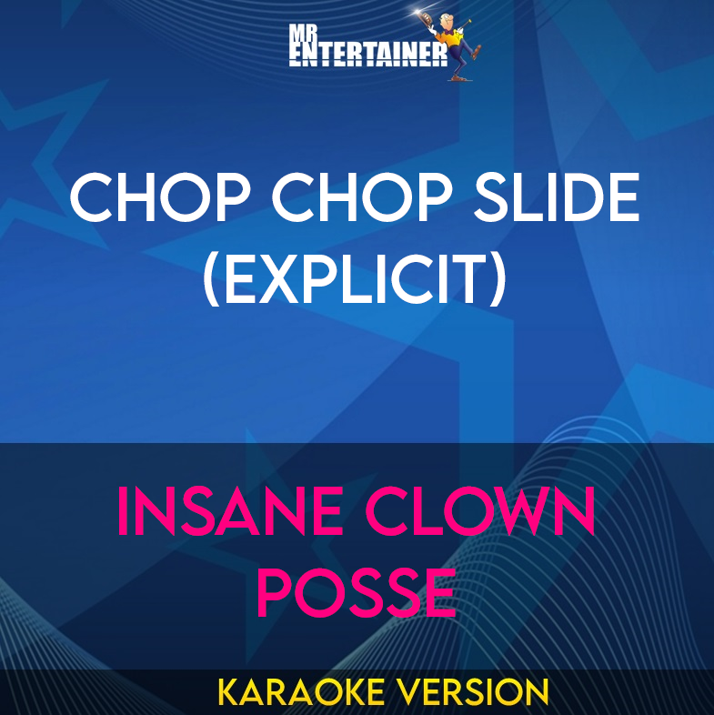 Chop Chop Slide (explicit) - Insane Clown Posse (Karaoke Version) from Mr Entertainer Karaoke