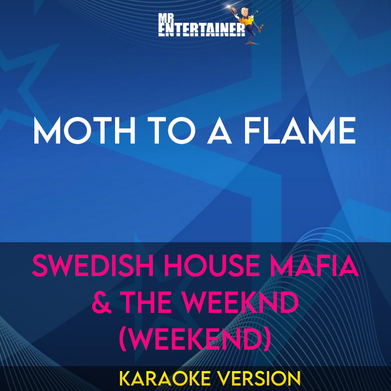 Moth To A Flame - Swedish House Mafia & The Weeknd (Weekend) (Karaoke Version) from Mr Entertainer Karaoke