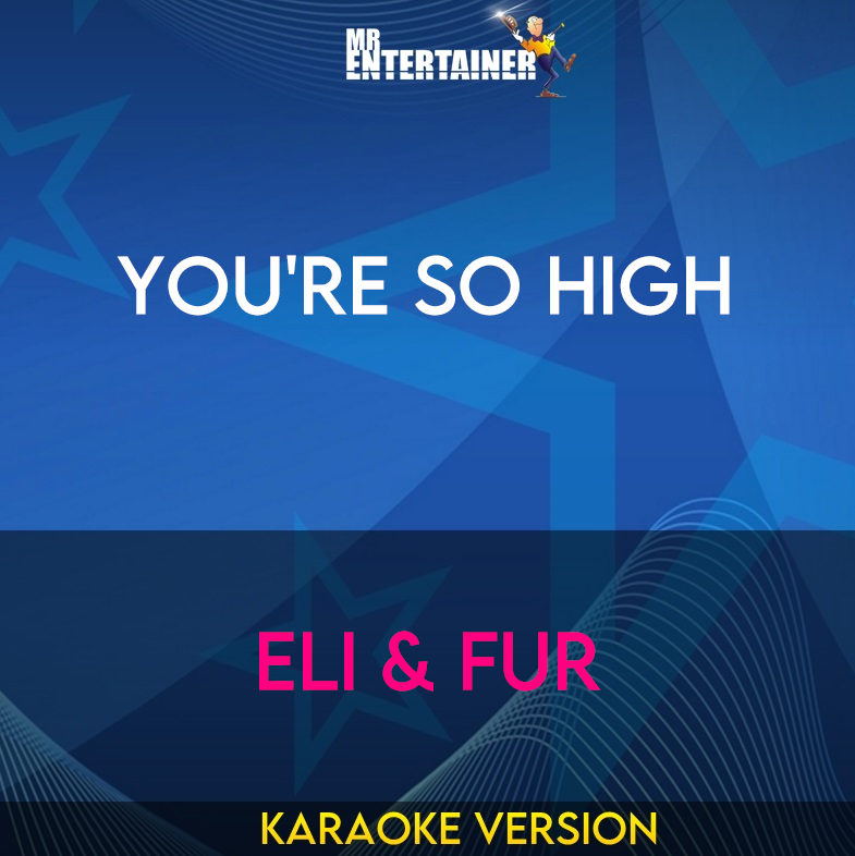 You're So High - Eli & Fur (Karaoke Version) from Mr Entertainer Karaoke